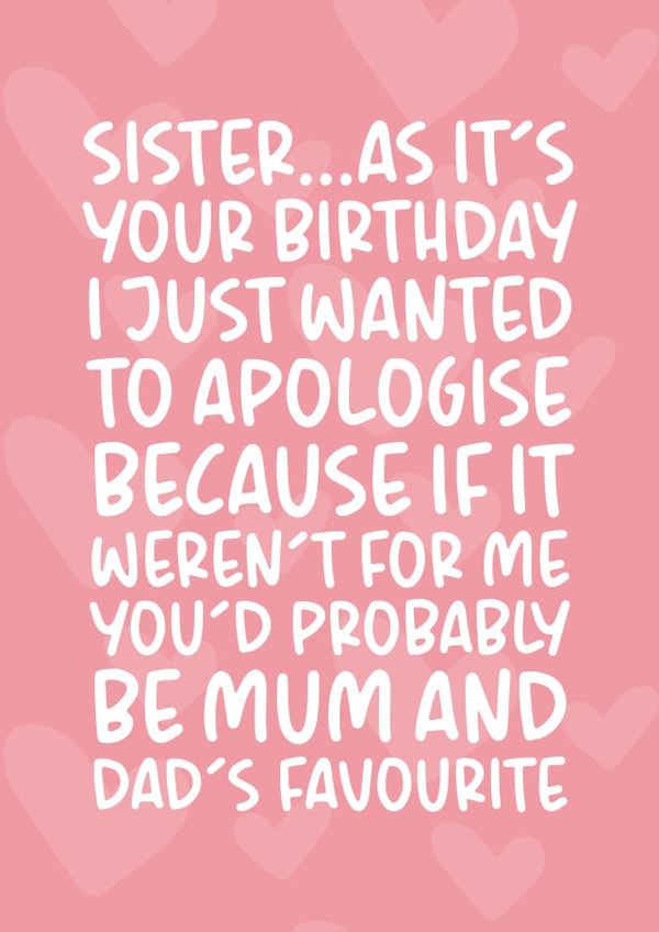 'You'd Probably Be Mum and Dad's Favourite' Funny Sibling Rivalry Birthday Card created by Brogan Thomas