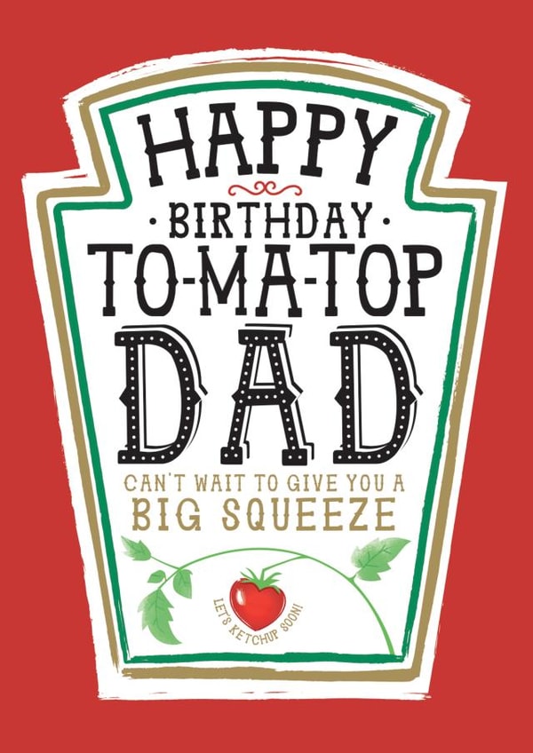 Funny Dad Birthday Card, Happy Birthday - Heinz Tomato Ketchup Sauce created by  la la la     Designs