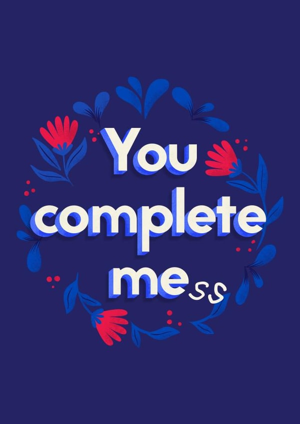 You complete mess - Funny Valentine's Day card created by This is Awesome