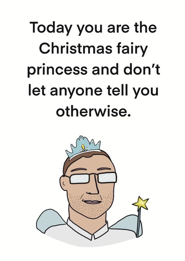 Funny Christmas Card for him. Today you are the Christmas fairy princess! created by Childish Ramblings