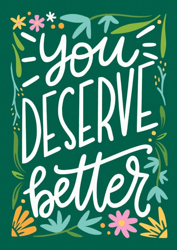 You deserve better created by Natalia Gonzalez