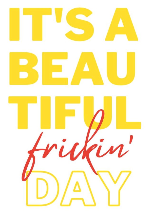 Bold greeting card for important occasions - It's A Beautiful frickin' Day created by Hannah Lear