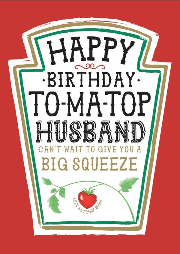 Funny Husband Birthday Card, Happy Birthday - Heinz Tomato Ketchup Sauce created by  la la la     Designs