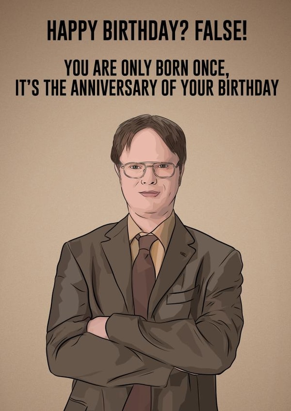 The Office Dwight Schrute - False! It Is Your Birthday. Birthday Card created by Orsum-art