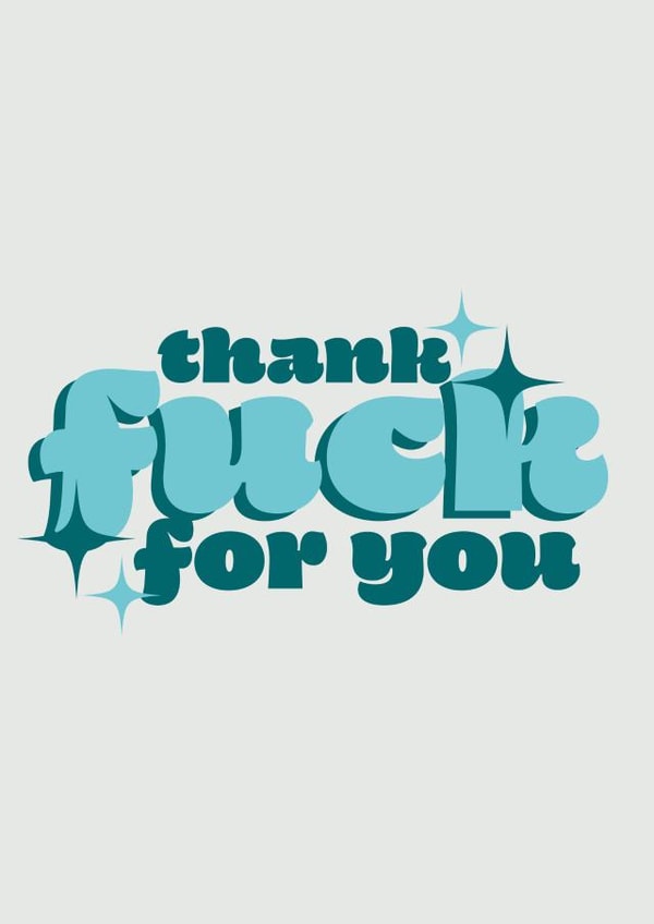 Cheeky Sweary Thank You Card - Just Because - Thank Fuck For You created by elouise