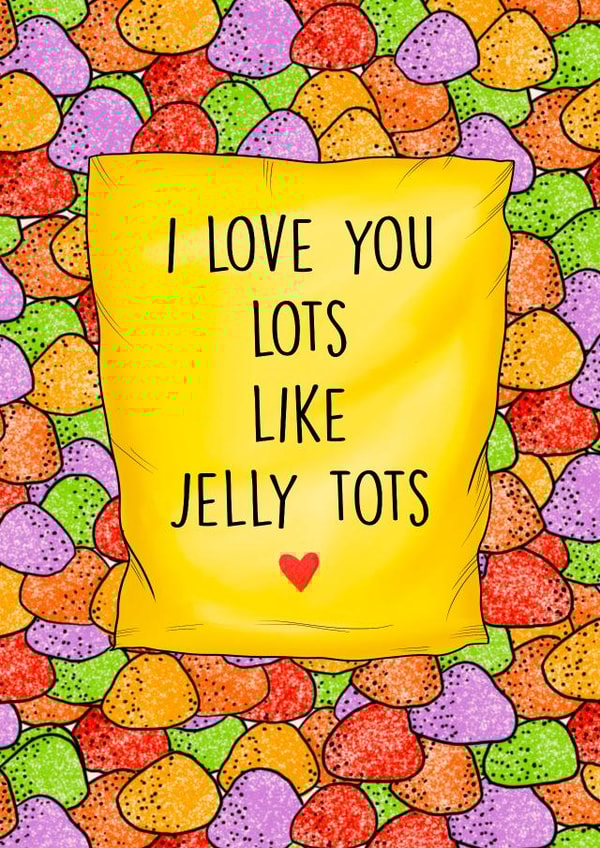 Love you lots like jelly tots created by Poppy & Mabel
