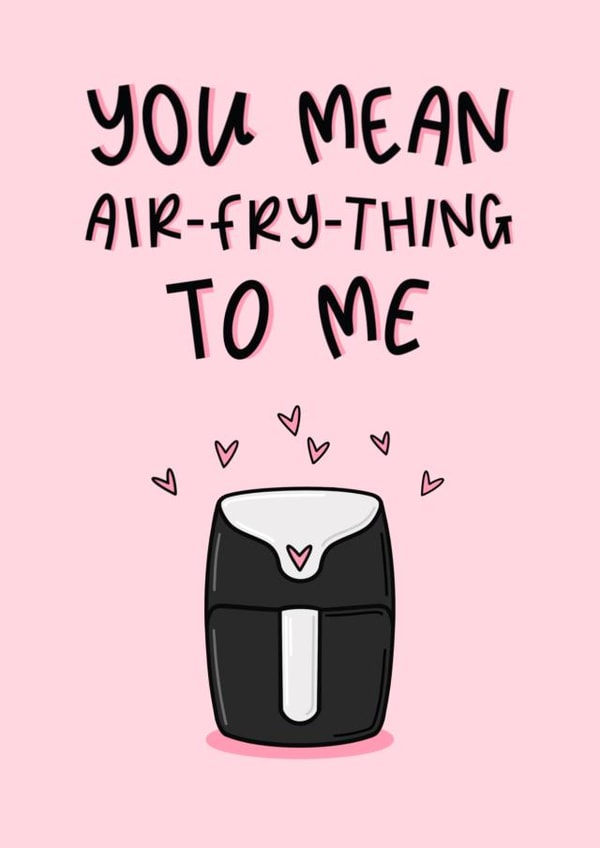 You Mean Air-Fry-Everything To Me - Air Fryer Pun -Valentine’s Day Card created by Muses & May 