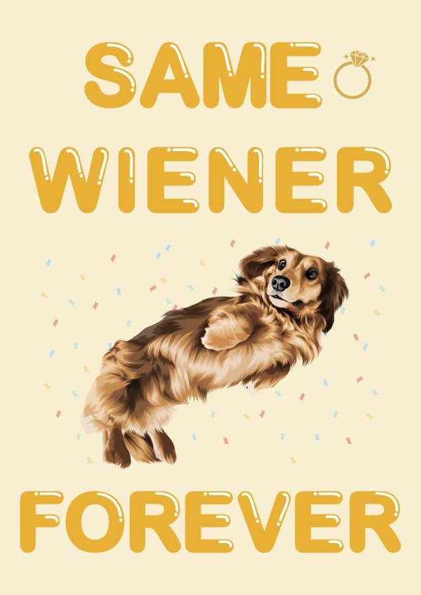 Hilarious 'Same Wiener Forever' Engagement Card - Funny Sausage Dog Pun Card created by Cujo Creations