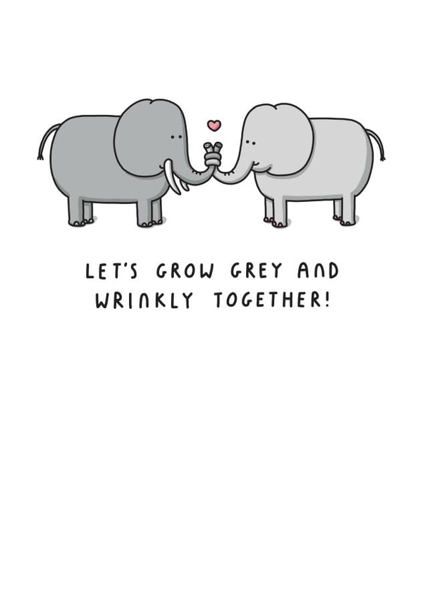 Cute Elephant Pun Anniversary Card - Let's Grow Grey And Wrinkly Together! created by mungo and shoddy