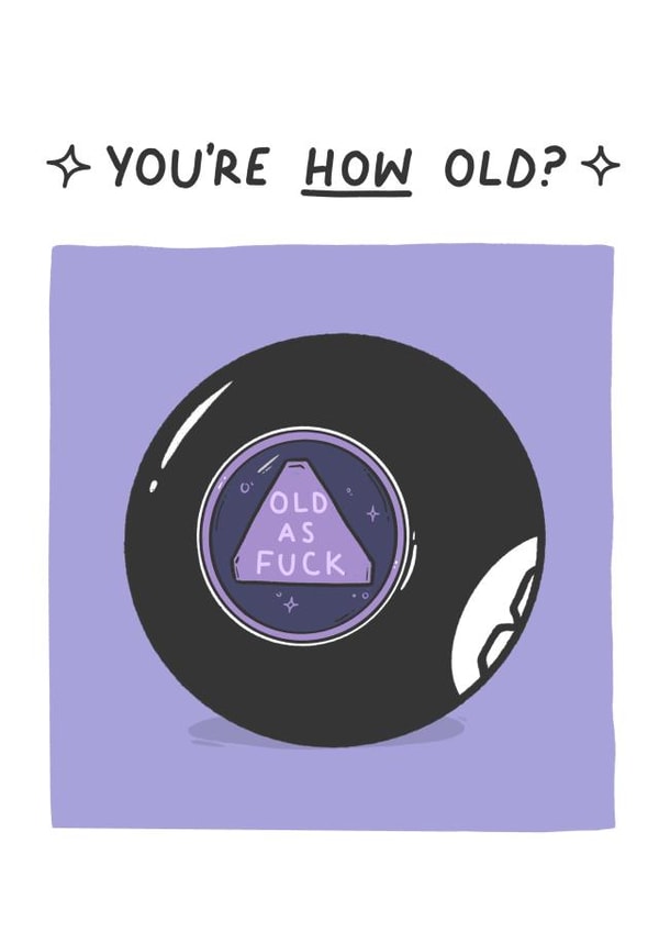Funny rude magic 8 ball birthday card Old as Fuck - for her for him created by easeupbabes
