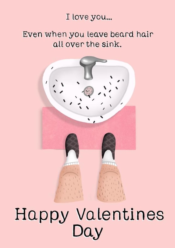 Funny Valentine’s Day Card - I Love You Even When You Leave Beard Hair All Over The Sink created by Things By Bam
