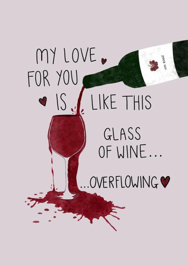My Love Is Overflowing Wine - Cute Valentines Card for Significant Other created by BethGraceMakes