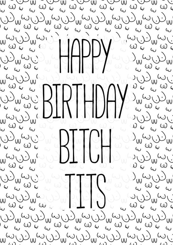 Birthday Card for a friend, brother, sister - Happy Birthday Bitch Tits created by Bella Bespoke