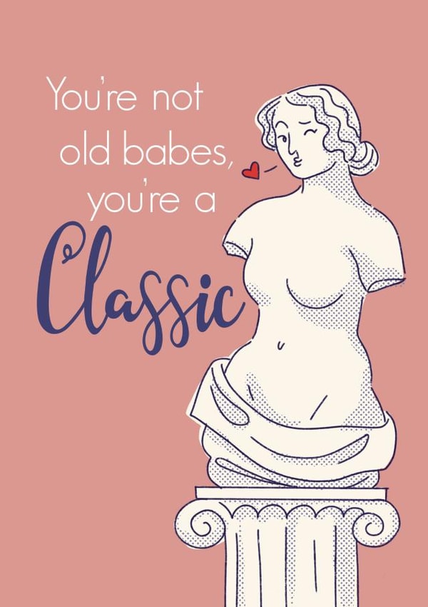 Cheeky Birthday Card for Her - You’re not Old, You’re a Classic created by Anne Berry