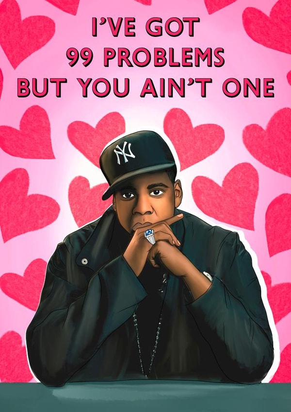 I've got 99 problems but you ain't one! Jay Z romantic card created by Poppy & Mabel