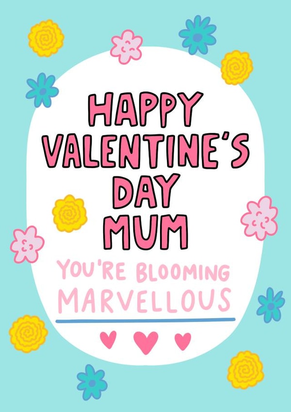 Happy Valentine's Day Mum You're Blooming Marvellous - Mum Valentine - Floral created by Angela Chick