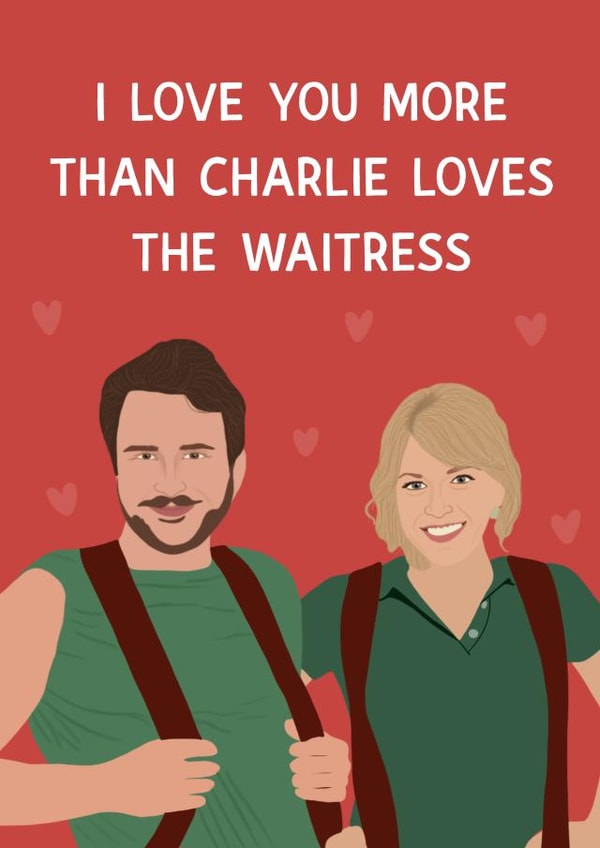 It’s always sunny in philadelphia style valentines/anniversary card created by Chloe Dixon