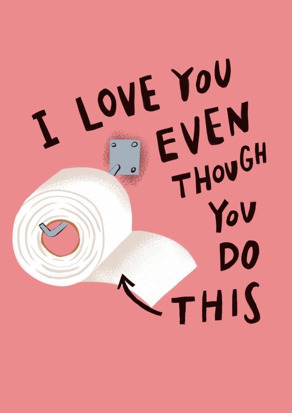 Funny-Valentines-I Love You Even Though You Do This-Hanging The Loo Roll Wrong! created by @AimeeStevens.Design