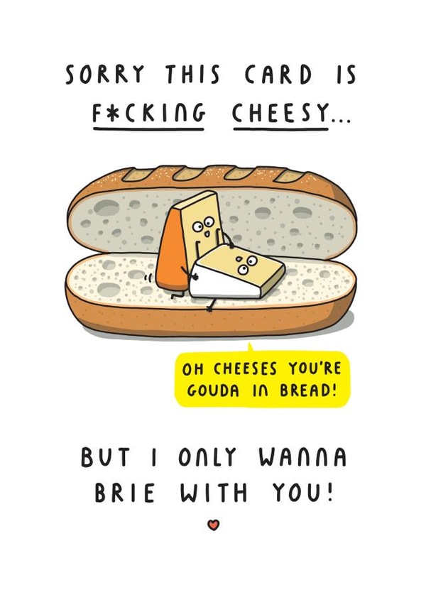 I Only Wanna Brie With You. F*cking Cheesy Anniversary or Valentine's Day Card created by mungo and shoddy