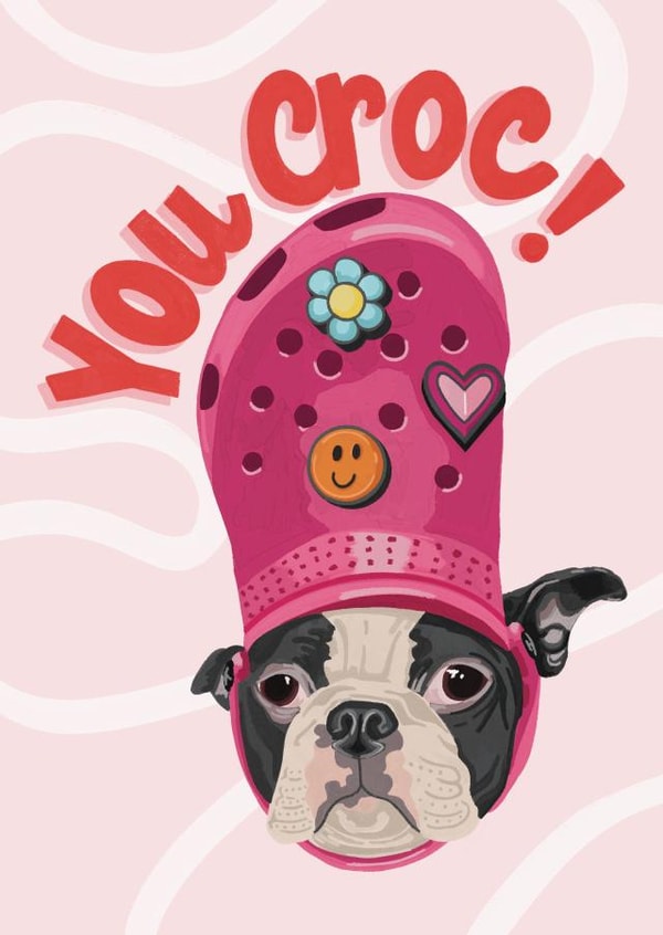 Cute Dog in A Croc - You Croc - Significant Other - Friend - Love - Feel Good created by Bethany Coe