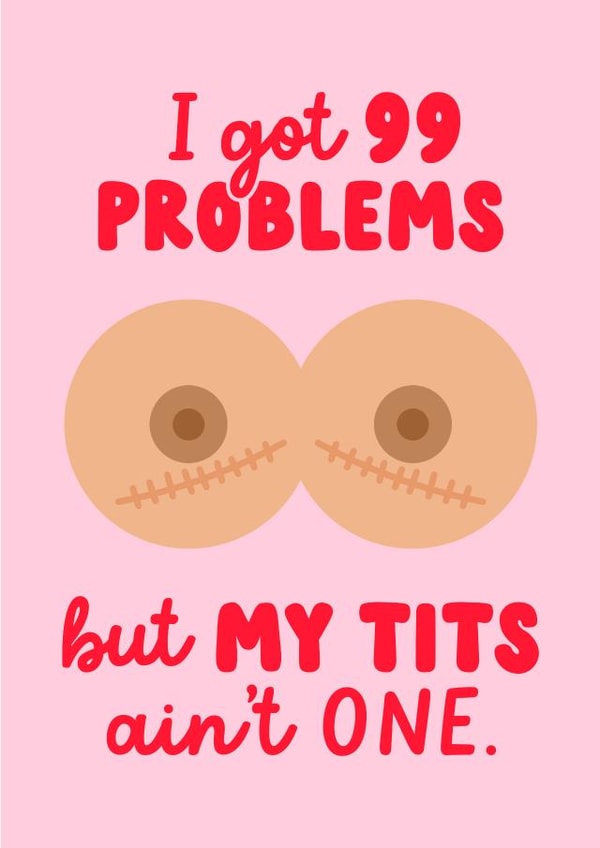 99 Problems card for mastectomy, lumpectomy or breast surgery created by Fighty Pants