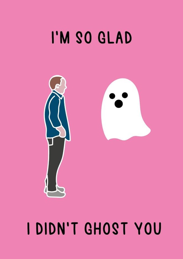 Funny Card For Your Partner - I'm So Glad I Didn't Ghost You created by Charlie T