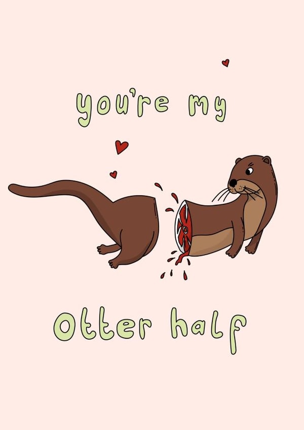 Funny Valentine's Card - Otter Half - Pun created by The Secret Sausage 
