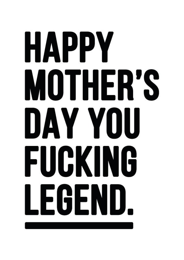 Rude Mother's Day card - You Fucking Legend. created by YOUR NAN.
