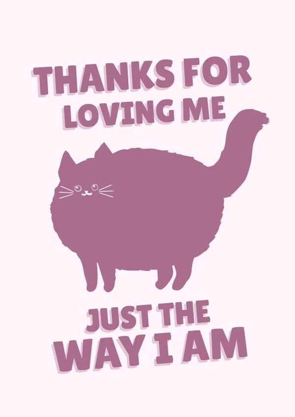 Funny Valentine's Day Card - Thanks For Loving Me Just The Way I Am created by PopDogShop