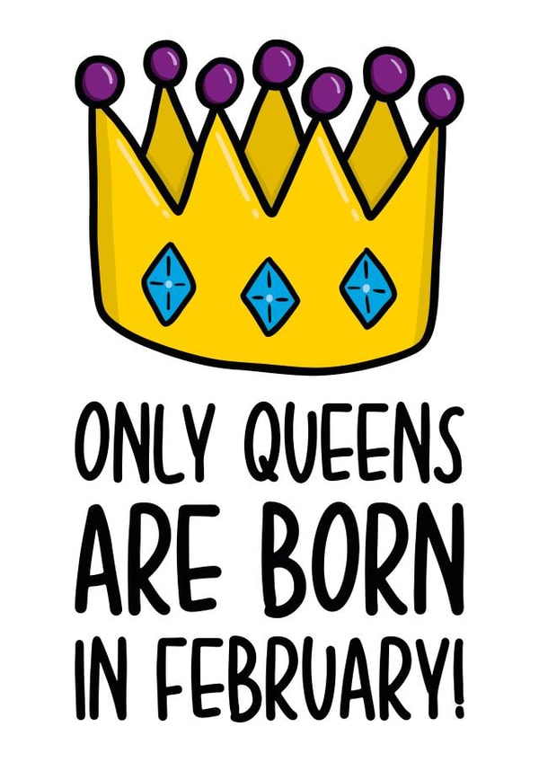 Cute February Birthday Card | Funny Queen Birthday Card created by TeePee Creations