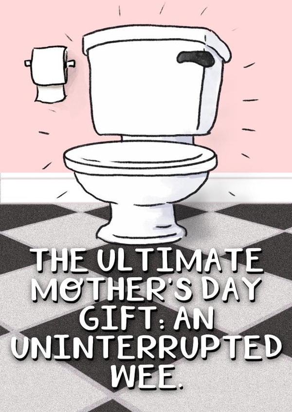 Cheeky Mother’s Day - from the kids - Uninterrupted wee created by Rosie Johnson Illustrates