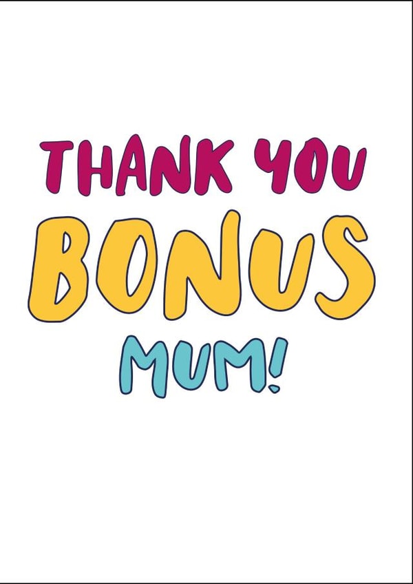 Mother's Day Bonus Mum Card, Thank you card for bonus mum. created by Kim Villaweaver