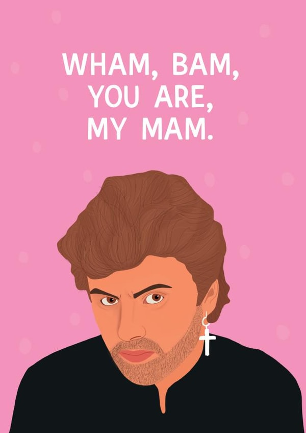 Funny Mother’s day and Birthday Card - George Michael - Wham created by Chloe Dixon