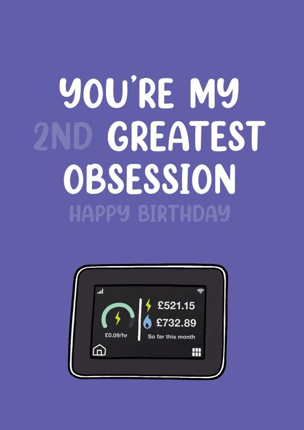 My Greatest Obsession – Smart Meter Birthday Card created by Picardso