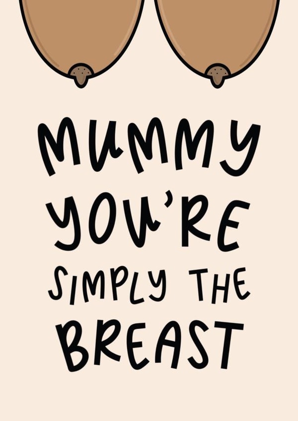 Mummy You’re Simply The Breast - Best Mummy - Brown Breast - Mother’s Day Card created by Muses & May 