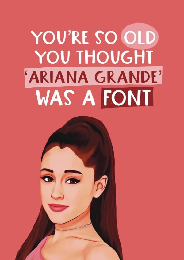 Funny birthday card - Ariana Grande - Old Font created by Giddy Kipper