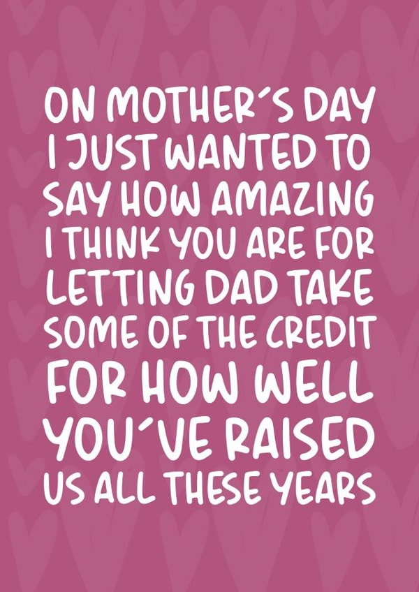 Funny Mother's Day Card - Letting Dad Take Some of the Credit created by Brogan Thomas