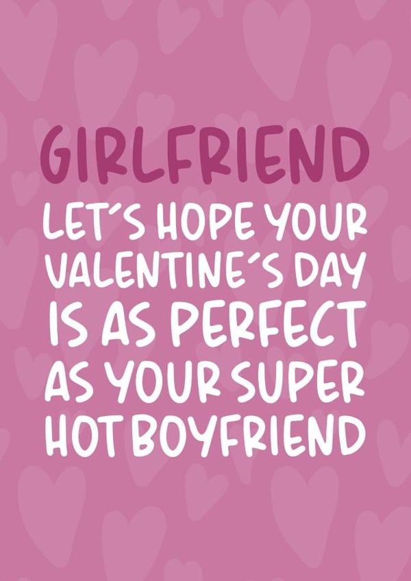 Funny Valentine's Day Card - Girlfriend - As Perfect as Your Super Hot Boyfriend created by Brogan Thomas