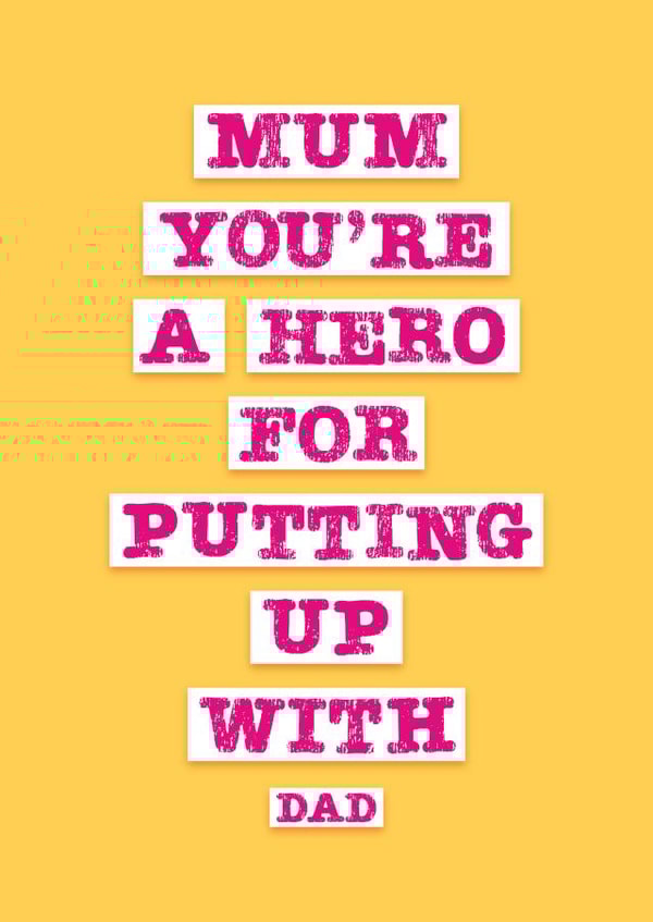 Mum You're A Hero (For Putting Up With Dad) created by Jane Katherine Houghton