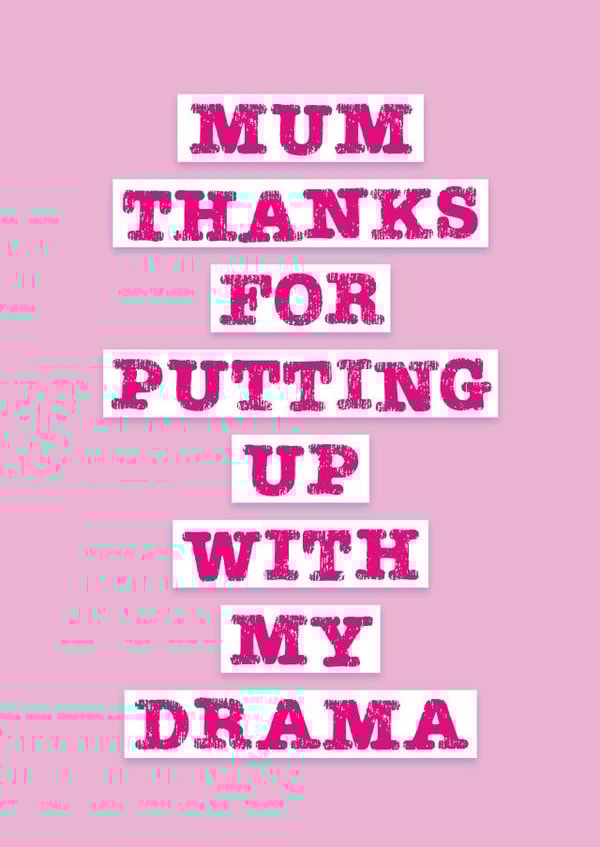 Mum Thanks For Putting Up With My Drama created by Jane Katherine Houghton