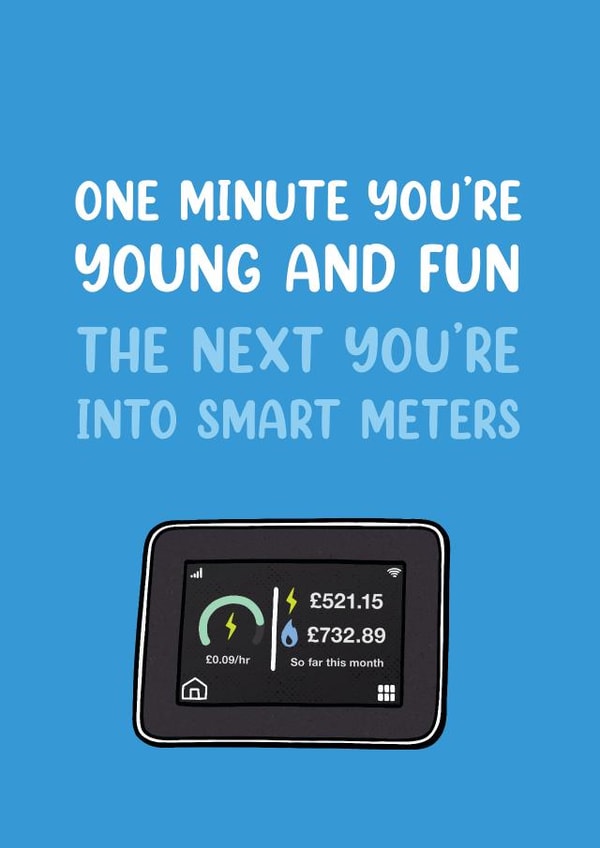 Smart Meter – Young and Fun – Getting Old Funny Birthday Card created by Picardso