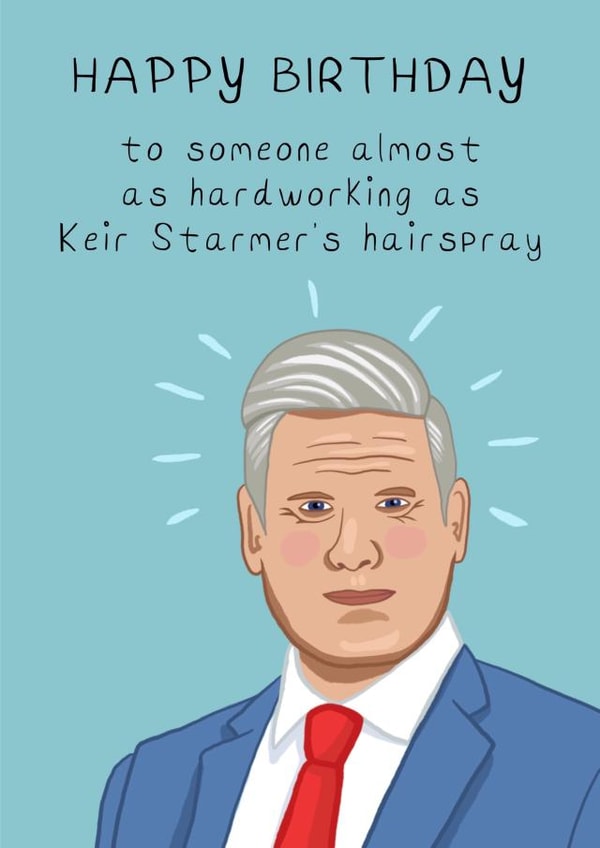 Funny Keir Starmer’s Hairspray BIrthday Card - perfect for politics fans created by Running with Scissors
