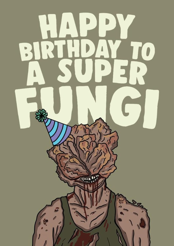 The Last Of Us Funny Birthday Card - Happy Birthday To A Super Fungi created by Studio Doodles