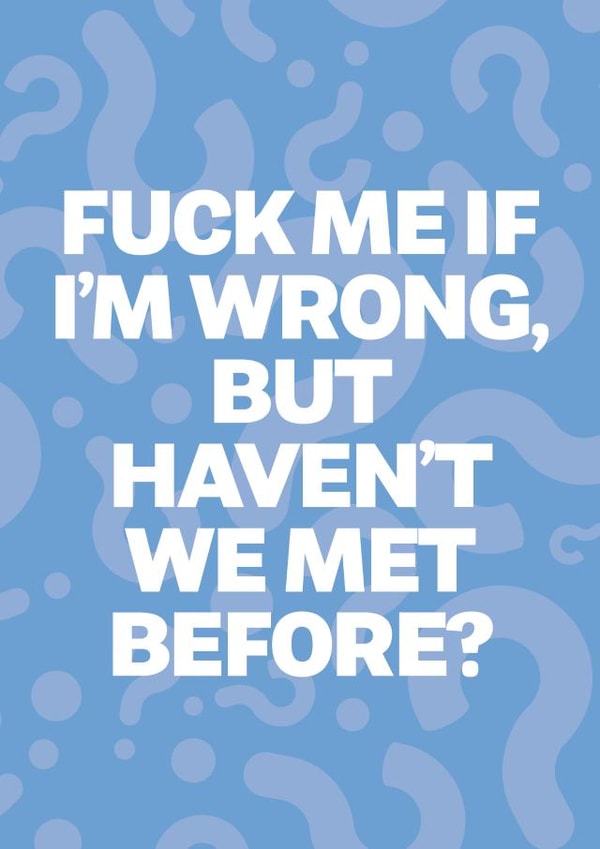 Rude Valentines Card - Fuck me if i'm wrong but havent we met before? created by @rsdesigns