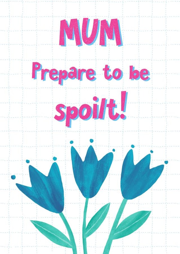 Mum Prepare to be Spoilt! - Cute Flowery Card for Mother's Day and Birthdays created by Katherine Lynas