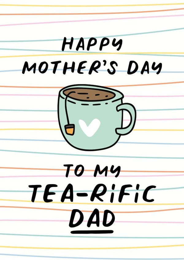 Cute card for a tea drinking Dad, Happy Mother's Day to my tea-rific Dad created by Superlush Cards