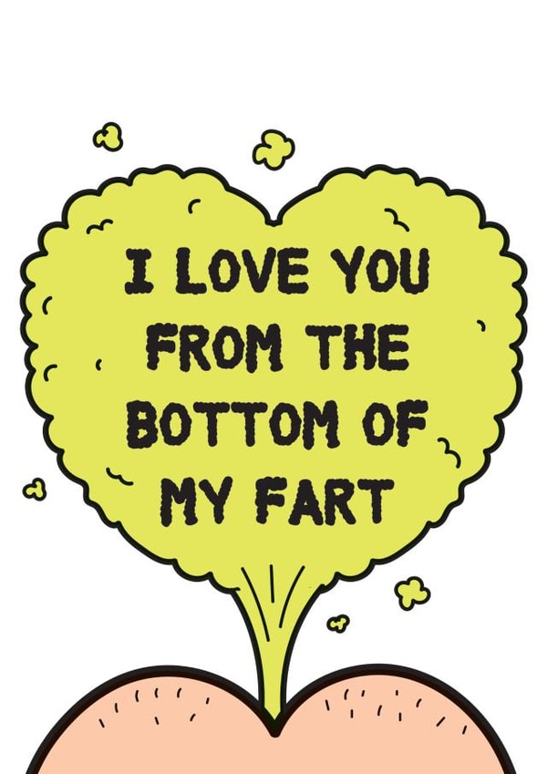 Happy Valentines, I love you from the bottom of my fart created by Jimmy Bants