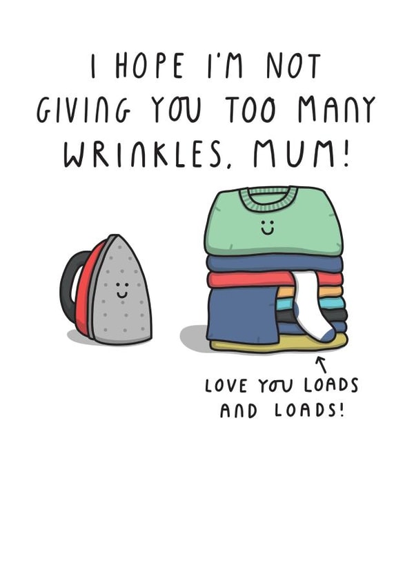 Funny Mother's Day Card - I Hope I'm Not Giving You Too Many Wrinkles, Mum! created by mungo and shoddy