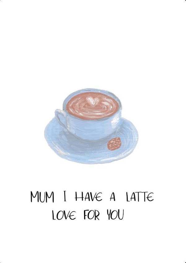Cute mothers day card for coffee lovers - I have a latte love for you created by Emily Hunter