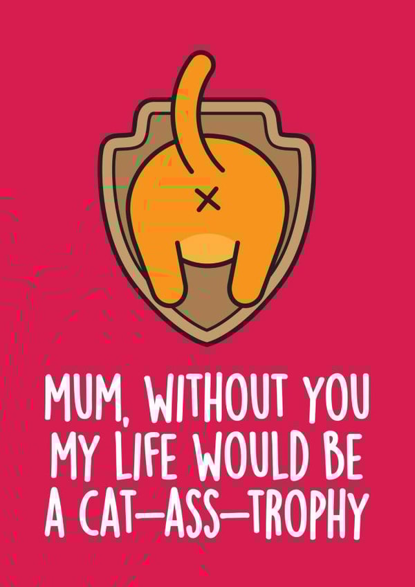 Funny Mother's Day Card - Cat-ass-trophy created by Thirty Mussels